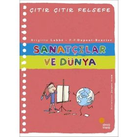 Sanatçılar ve Dünya - Çıtır Çıtır Felsefe Serisi 33 - Brigitte Labbe
