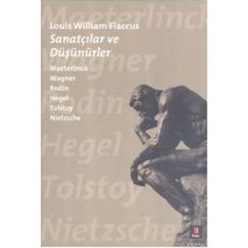 SANATÇILAR VE DÜŞÜNÜRLER MAETERLINCK WAGNER RODIN HEGEL TOLSTOY NIETZSCHE - LOUIS WILLIAM FLACCUS