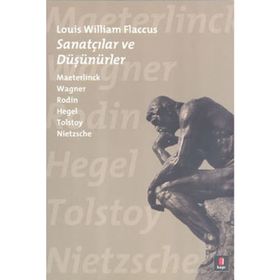 SANATÇILAR VE DÜŞÜNÜRLER MAETERLINCK WAGNER RODIN HEGEL TOLSTOY NIETZSCHE - LOUIS WILLIAM FLACCUS