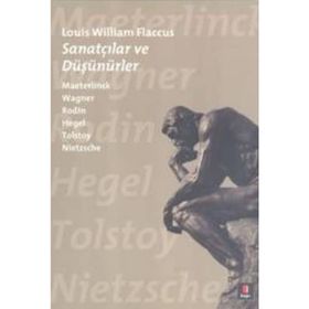 SANATÇILAR VE DÜŞÜNÜRLER MAETERLINCK WAGNER RODIN HEGEL TOLSTOY NIETZSCHE - LOUIS WILLIAM FLACCUS