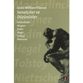 SANATÇILAR VE DÜŞÜNÜRLER MAETERLINCK WAGNER RODIN HEGEL TOLSTOY NIETZSCHE - LOUIS WILLIAM FLACCUS