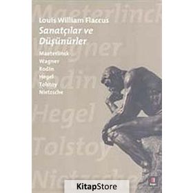 SANATÇILAR VE DÜŞÜNÜRLER MAETERLINCK WAGNER RODIN HEGEL TOLSTOY NIETZSCHE - LOUIS WILLIAM FLACCUS