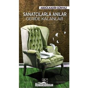 Sanatçılarla Anılar Geride Kalanlar - Abdülkadir Günyaz