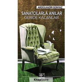 Sanatçılarla Anılar Geride Kalanlar - Abdülkadir Günyaz