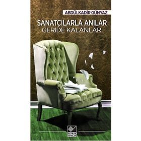 Sanatçılarla Anılar Geride Kalanlar - Abdülkadir Günyaz