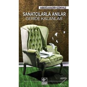Sanatçılarla Anılar Geride Kalanlar - Abdülkadir Günyaz