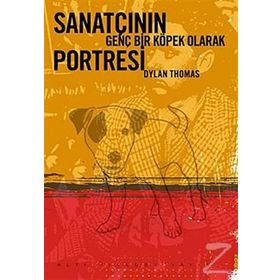 SANATÇININ GENÇ BIR KÖPEK OLARAK PORTRESI - DYLAN THOMAS