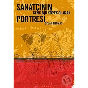 SANATÇININ GENÇ BIR KÖPEK OLARAK PORTRESI - DYLAN THOMAS