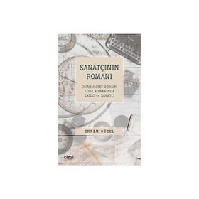 Sanatçının Romanı Cumhuriyet Dönemi Türk Romanında Sanat ve Sanatçı Çizgi Kitabevi Yayınları