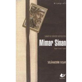 SANATI ILE DÜNYAYI BÜYÜLEYEN MIMAR SINAN HAYATI - SANATI - ESERLERI - SELAHADDIN YAŞAR