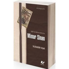 SANATI ILE DÜNYAYI BÜYÜLEYEN MIMAR SINAN HAYATI - SANATI - ESERLERI - SELAHADDIN YAŞAR
