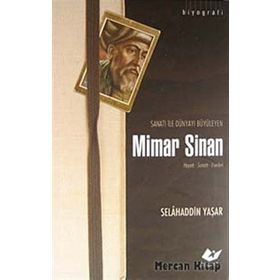 SANATI ILE DÜNYAYI BÜYÜLEYEN MIMAR SINAN HAYATI - SANATI - ESERLERI - SELAHADDIN YAŞAR
