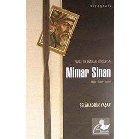SANATI ILE DÜNYAYI BÜYÜLEYEN MIMAR SINAN HAYATI - SANATI - ESERLERI - SELAHADDIN YAŞAR