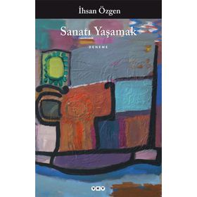 SANATI YAŞAMAK - İHSAN ÖZGEN
