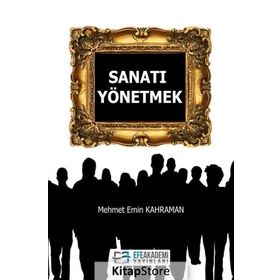 Sanatı Yönetmek - Mehmet Emin Kahraman