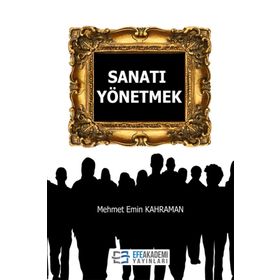 Sanatı Yönetmek - Mehmet Emin Kahraman