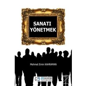 Sanatı Yönetmek - Mehmet Emin Kahraman