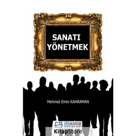 Sanatı Yönetmek - Mehmet Emin Kahraman