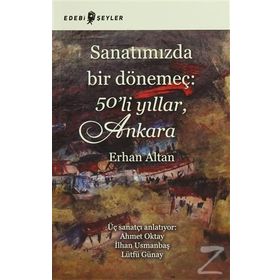 Sanatımızda Bir Dönemeç 50’li Yıllar, Ankara - Erhan Altan