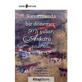 Sanatımızda Bir Dönemeç 50’li Yıllar, Ankara - Erhan Altan