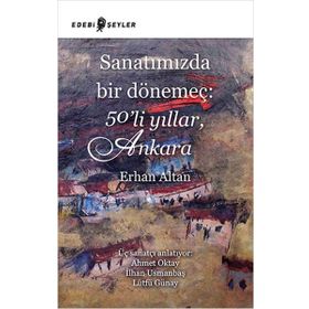 Sanatımızda Bir Dönemeç 50’li Yıllar, Ankara - Erhan Altan