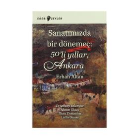 Sanatımızda Bir Dönemeç 50’li Yıllar, Ankara - Erhan Altan