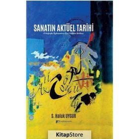 Sanatın Aktüel Tarihi - S. Haluk Uygur