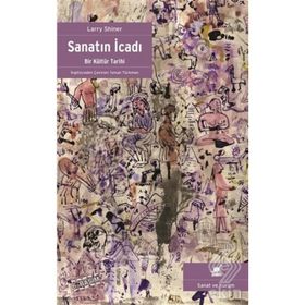 SANATIN İCADI BIR KÜLTÜR TARIHI - LARRY SHINER