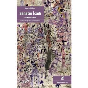 SANATIN İCADI BIR KÜLTÜR TARIHI - LARRY SHINER