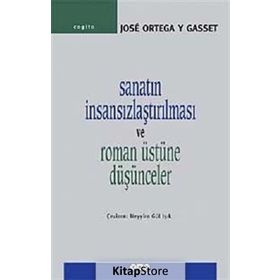 SANATIN İNSANSIZLAŞTIRILMASI VE ROMAN ÜSTÜNE DÜŞÜNCELER - JOSÉ ORTEGA Y GASSET