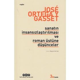 SANATIN İNSANSIZLAŞTIRILMASI VE ROMAN ÜSTÜNE DÜŞÜNCELER - JOSÉ ORTEGA Y GASSET