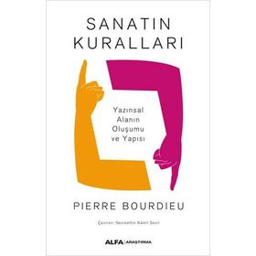 SANATIN KURALLARI YAZINSAL ALANIN OLUŞUMU VE YAPISI - PIERRE BOURDIEU