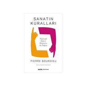 SANATIN KURALLARI YAZINSAL ALANIN OLUŞUMU VE YAPISI - PIERRE BOURDIEU