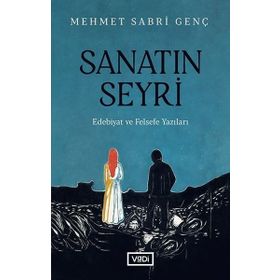 Sanatın Seyri - Edebiyat ve Felsefe Yazıları - Mehmet Sabri Genç - Vadi Yayınları