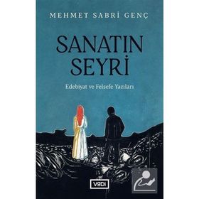Sanatın Seyri - Edebiyat ve Felsefe Yazıları - Mehmet Sabri Genç - Vadi Yayınları