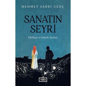 Sanatın Seyri - Edebiyat ve Felsefe Yazıları - Mehmet Sabri Genç - Vadi Yayınları