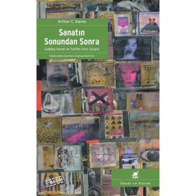 SANATIN SONUNDAN SONRA ÇAĞDAŞ SANAT VE TARIHIN SINIR ÇİZGİSİ - ARTHUR C. DANTO