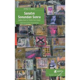 SANATIN SONUNDAN SONRA ÇAĞDAŞ SANAT VE TARIHIN SINIR ÇİZGİSİ - ARTHUR C. DANTO