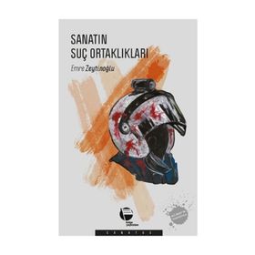 Sanatın Suç Ortaklıkları - Emre Zeytinoğlu