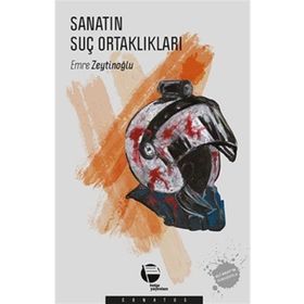 Sanatın Suç Ortaklıkları - Emre Zeytinoğlu