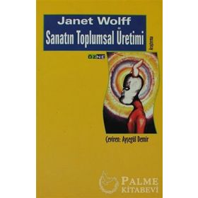 SANATIN TOPLUMSAL ÜRETIMI - JANET WOLFF