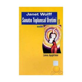 SANATIN TOPLUMSAL ÜRETIMI - JANET WOLFF