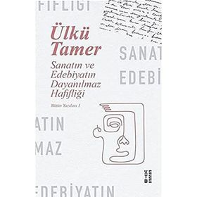 Sanatın ve Edebiyatın Dayanılmaz Hafifliği - Bütün Yazıları 1 - Ketebe Yayınları