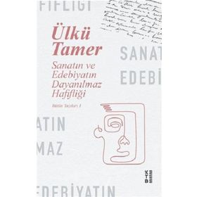 Sanatın ve Edebiyatın Dayanılmaz Hafifliği - Bütün Yazıları 1 - Ketebe Yayınları