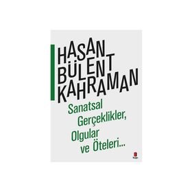 SANATSAL GERÇEKLİKLER OLGULAR VE ÖTELERİ... - HASAN BÜLENT KAHRAMAN