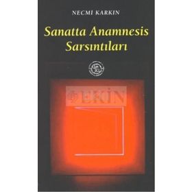SANATTA ANAMNESIS SARSINTILARI - NECMI KARKIN