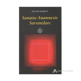 SANATTA ANAMNESIS SARSINTILARI - NECMI KARKIN