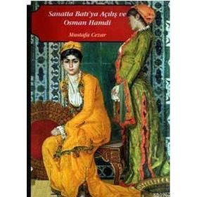 SANATTA BATI'YA AÇILIŞ VE OSMAN HAMDI - MUSTAFA CEZAR