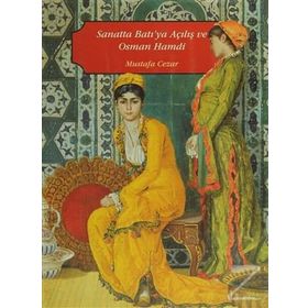SANATTA BATI'YA AÇILIŞ VE OSMAN HAMDI - MUSTAFA CEZAR