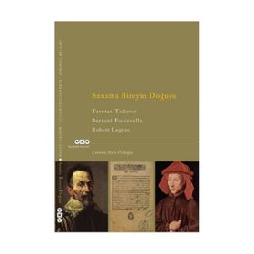 SANATTA BIREYIN DOĞUŞU - TZVETAN TODOROV;BERNARD FOCCROULLE;ROBERT LEGROS